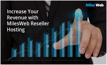 Increase Your Revenue with MilesWeb Reseller Hosting
